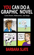 You Can Do a Graphic Novel: Comic Books, Webcomics, and Strips