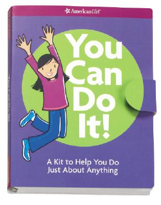 You Can Do It!: A Kit to Help You Do Just about Anything - American Girl (Creator)