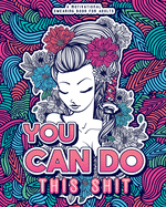 You Can Do This Shit: A Motivational Swearing Book for Adults - Swear Word Coloring Book For Stress Relief and Relaxation! Funny Gag Gift for Adults, Best Friend, Sister, Mom & Coworkers. Swearing will help!