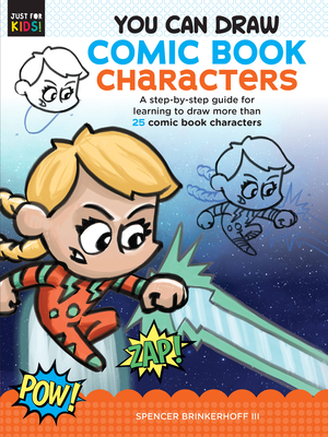 You Can Draw Comic Book Characters: Volume 4: A step-by-step guide for learning to draw more than 25 comic book characters - Brinkerhoff III, Spencer