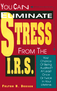 You Can Eliminate Stress from the I.R.S.