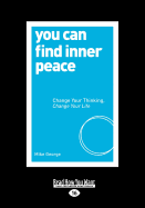 You Can Find Inner Peace: Change Your Thinking, Change Your Life