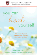 You Can Heal Yourself: A Guide to Physical and Emotional Recovery After Injury or Illness