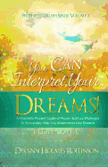 You Can Interpret Your Dreams: A Prophetic Pocket Guide of Proven Spiritual Strategies to Accurately Help You Understand Your Dreams