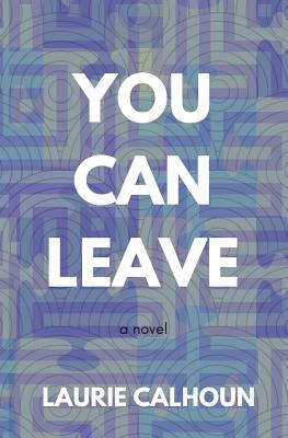 You Can Leave - Calhoun, Laurie