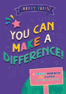 You Can Make a Difference!: A Creative Workbook and Journal for Young Activists