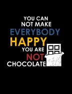 You Can Not Make Everybody Happy You Are Not Chocolate: Funny Quotes and Pun Themed College Ruled Composition Notebook