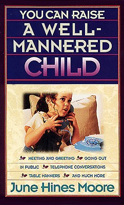 You Can Raise a Well-Mannered Child - Moore, June Hines