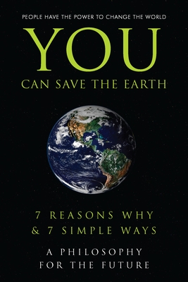 You Can Save the Earth: 7 Reasons Why & 7 Simple Ways. a Book to Benefit the Planet - Flach, Andrew (Creator), and Eding, June (Editor), and Krusinski, Anna (Editor)