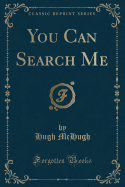 You Can Search Me (Classic Reprint)