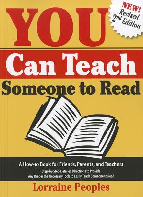 You Can Teach Someone to Read, 2nd Edition: A How-To Book for Friends, Parents, and Teachers: Step-By-Step Detailed Directions to Provide Any Reader the Necessary Tools to Easily Teach Someone to Read - Peoples, Lorraine