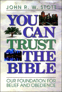 You Can Trust the Bible: Our Foundation for Belief and Obedience - Stott, John R W, Dr.