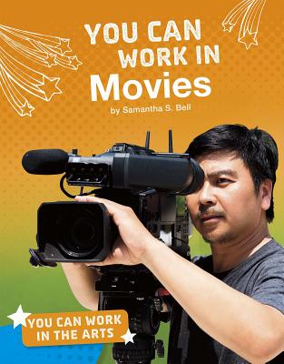 You Can Work in Movies - Bell, Samantha S