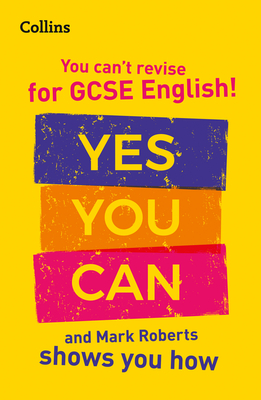 You can't revise for GCSE 9-1 English! Yes you can, and Mark Roberts shows you how: Ideal for the 2025 and 2026 Exams - Roberts, Mark, and Collins GCSE