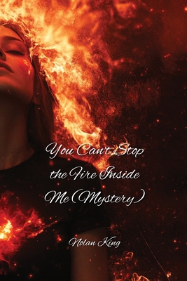 You Can't Stop the Fire Inside Me (Mystery) - King, Nolan