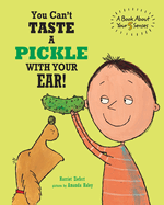 You Can't Taste a Pickle With Your Ear: A Book About Your 5 Senses