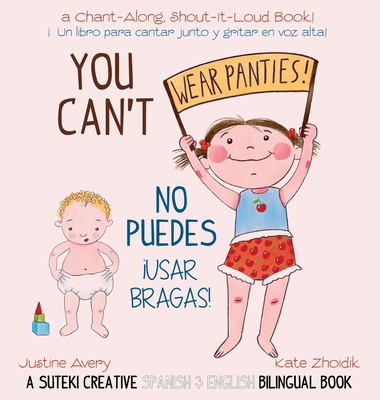 You Can't Wear Panties! / No puedes !usar bragas!: A Suteki Creative Spanish & English Bilingual Book - Avery, Justine, and Zhoidik, Kate (Illustrator)