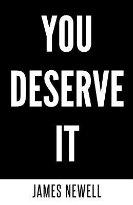 You Deserve It: Take Responsibility. Take Action. Change Your Life. - Newell, James