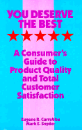 You Deserve the Best: A Consumer's Guide to Product Quality and Total Customer Satisfaction