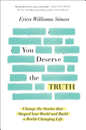 You Deserve the Truth: Change the Stories that Shaped Your World and Build a World-Changing Life