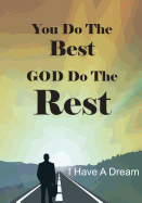 You Do the Best God Do the Rest ( I Have a Dream ): Notebook, Journal, Diary, Large 7 X 10