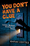You Don't Have a Clue: Latino Mystery Stories for Teens