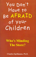 You Don't Have to Be Afraid of Your Children: Who's Minding the Store?