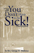 You Don't Have to Be Sick!: A Christian Health Primer
