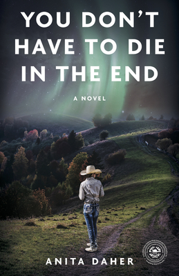 YOU DON'T HAVE TO DIE in the end: A Novel - Daher, Anita