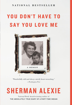 You Don't Have to Say You Love Me: A Memoir - Alexie, Sherman
