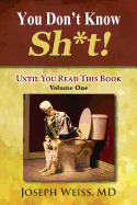 You Don't Know Sh*t!: Until You Read This Book! Volume One
