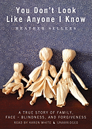 You Don't Look Like Anyone I Know: A True Story of Family, Face Blindness, and Forgiveness