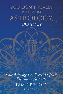 You Don't Really Believe in Astrology, Do You? - Gregory, Pam