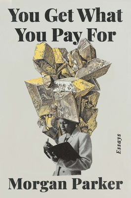 You Get What You Pay for: Essays - Parker, Morgan