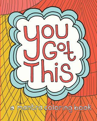 You Got This: A Mantra Coloring Book - Daugherty, Katie, and Difranco, Lora