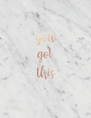You Got This: Inspirational Quote Notebook - Elegant White Marble with Rose Gold - Cute gift for Women and Girls - 8.5 x 11 - 150 College-ruled lined pages - Shady Grove Notebooks
