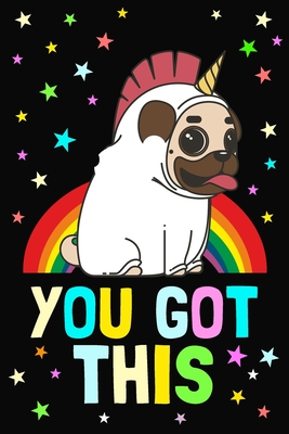 You Got This: Inspiring Journal / Unique Diary With 100 Blank Lined Pages / Motivational Notebook Gift For Boys, Girls, Men And Women / Cute Unicorn Pug - Journals, Body Mind