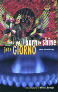 You Got to Burn to Shine: New and Selected Writings