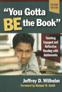 You Gotta BE the Book: Teaching Engaged and Reflective Reading with Adolescents - Wilhelm, Jeffrey D, and Genishi, Celia (Editor), and Alvermann, Donna E (Editor)