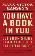 You Have a Book in You - Revised Edition: Let Your Story Lead You on a Path to Success