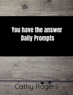 You Have the Answer: Daily Prompts