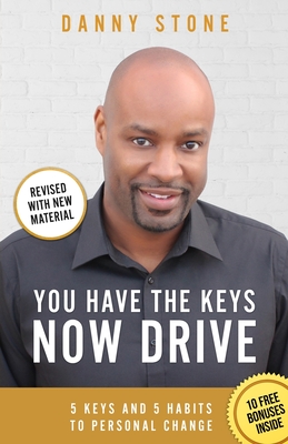 You Have The Keys, Now Drive: 5 Keys and 5 Habits to Personal Change - Stone, Danny