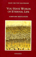 You Have Words of Eternal Life: Scripture Meditations - Von Balthasar, Hans Urs, Fr.