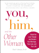 You, Him and the Other Woman: Break the Love Triangle and Reclaim Your Marriage, Your Love, and Your Life