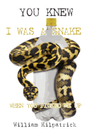 You Knew I Was a Snake When You Picked Me Up