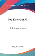 You Know Me Al: A Busher's Letters