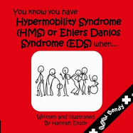 You Know You Have Have Hypermobility Syndrome (HMS) or Ehler Danlos Syndrome (EDS) When... - Hakim, Alan J. (Foreword by)