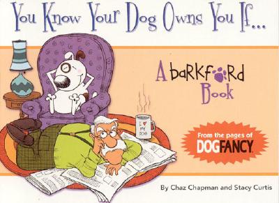 You Know Your Dog Owns You If...: A Barkford Book - Chapman, Chaz, and Curtis, Stacy