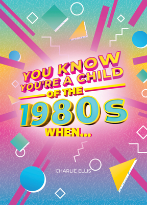 You Know You're a Child of the 1980s When... - Ellis, Charlie