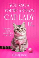 You Know You're A Crazy Cat Lady If...: Find out how obsessed you are!